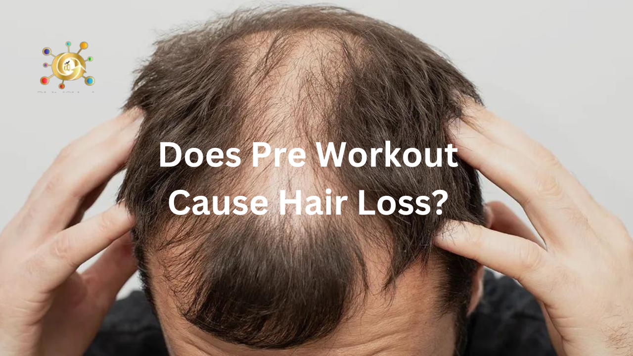 Does Pre Workout Cause Hair Loss