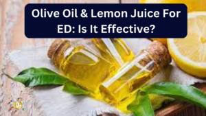 Olive Oil & Lemon Juice For ED: Is It Effective?